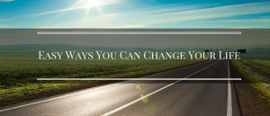 Easy Ways You Can Change Your Life Featured