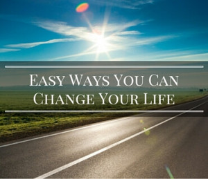 Easy Ways You Can Change Your Life Post