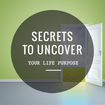 Secrets To Uncover Your Life Purpose