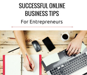 Successful Online Business Tips For Entrepreneurs Post