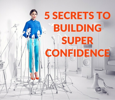 5 Secrets To Building Super Confidence Post