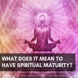 maturity spiritual mean does supposedly even where today