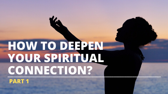 how to deepen your spiritual connection part 1