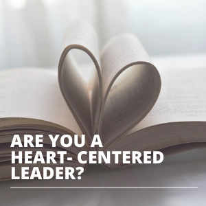 ARE YOU A HEART CENTERED LEADER