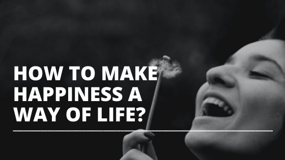 how to make happiness a way of life featured image