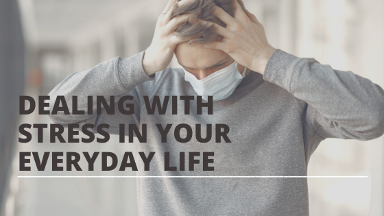 Dealing With Stress In Your Everyday Life