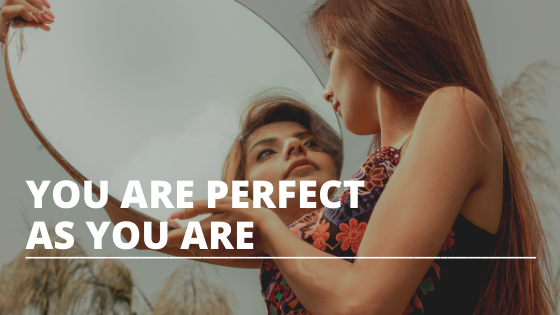 You are perfect as you are