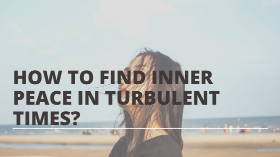 How to find inner peace in turbulent times