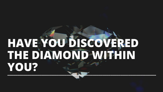 have you discovered the diamond within you