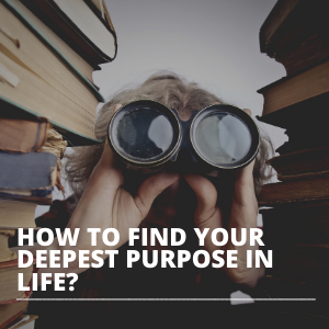 How to Find Your Deepest Purpose in Life SQUARE