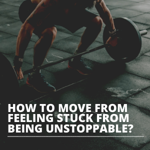 How to move from feeling stuck to being unstoppable SQUARE